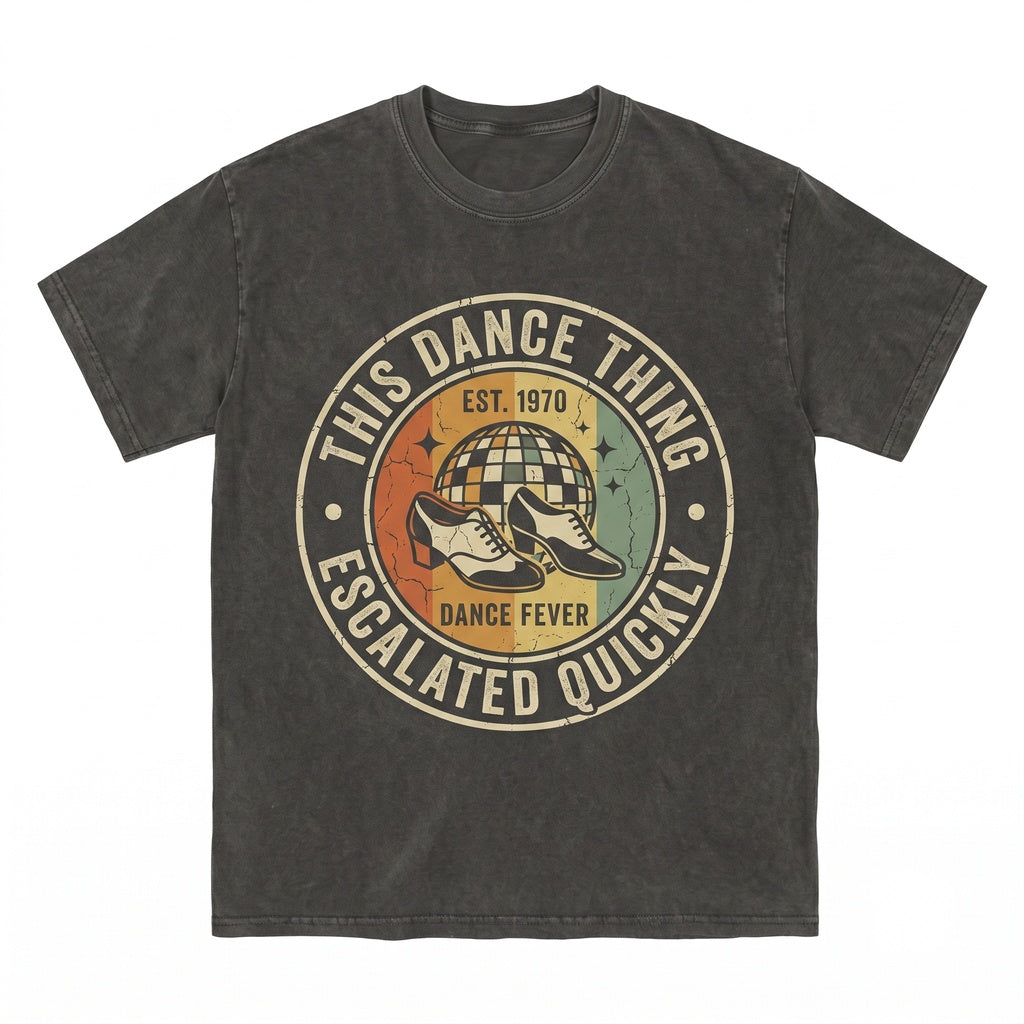 This Dance Thing Escalated Quickly Funny Sarcastic Quote Humor Novelty Dancer Gift Idea Unisex TShirt