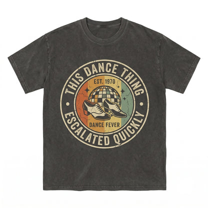 This Dance Thing Escalated Quickly Funny Sarcastic Quote Humor Novelty Dancer Gift Idea Unisex TShirt