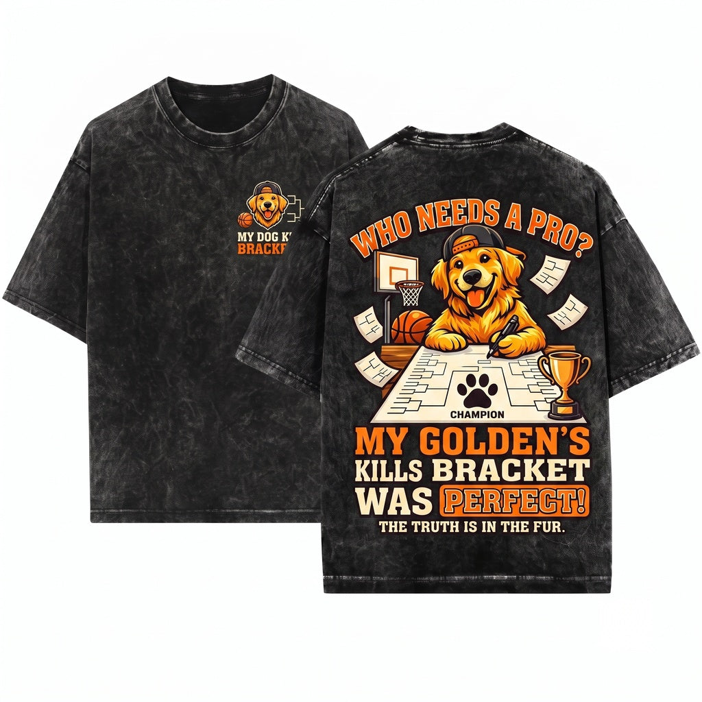My Dog Picked The Perfect Bracket Funny Basketball Pet Fan Humor Gift Unisex Wash T-Shirt