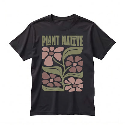 Plant Native Floral Graphic Eco-Friendly Nature Lover Sustainable Botanical Apparel Unisex TShirt