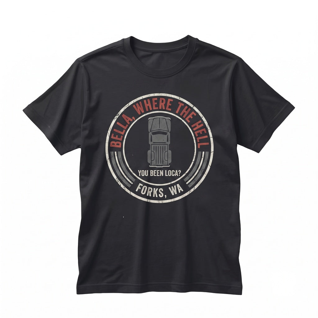 Bella Where Have You Been Loca Twilight Movie Meme Embroidered Graphic Pullover Top Unisex TShirt