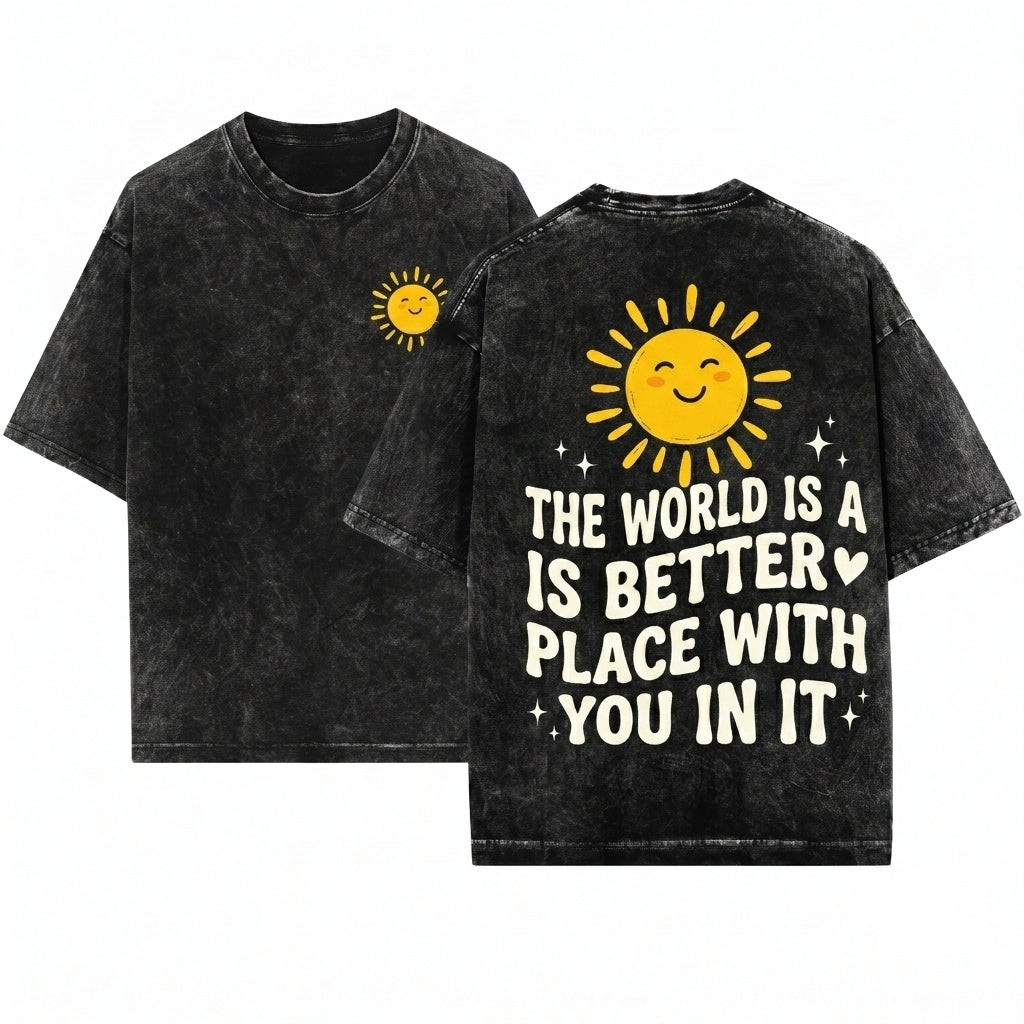 The World Is A Better Place With You In It Positive Kindness Teacher Affirmation Gift Apparel - Unisex Wash T-Shirt