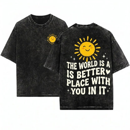 The World Is A Better Place With You In It Positive Kindness Teacher Affirmation Gift Apparel - Unisex Wash T-Shirt