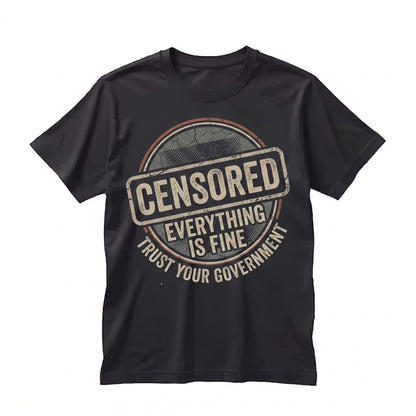 Censored Everything Is Fine Trust Your Government Redacted Meme Funny Political Graphic Conspiracy Theory Unisex TShirt