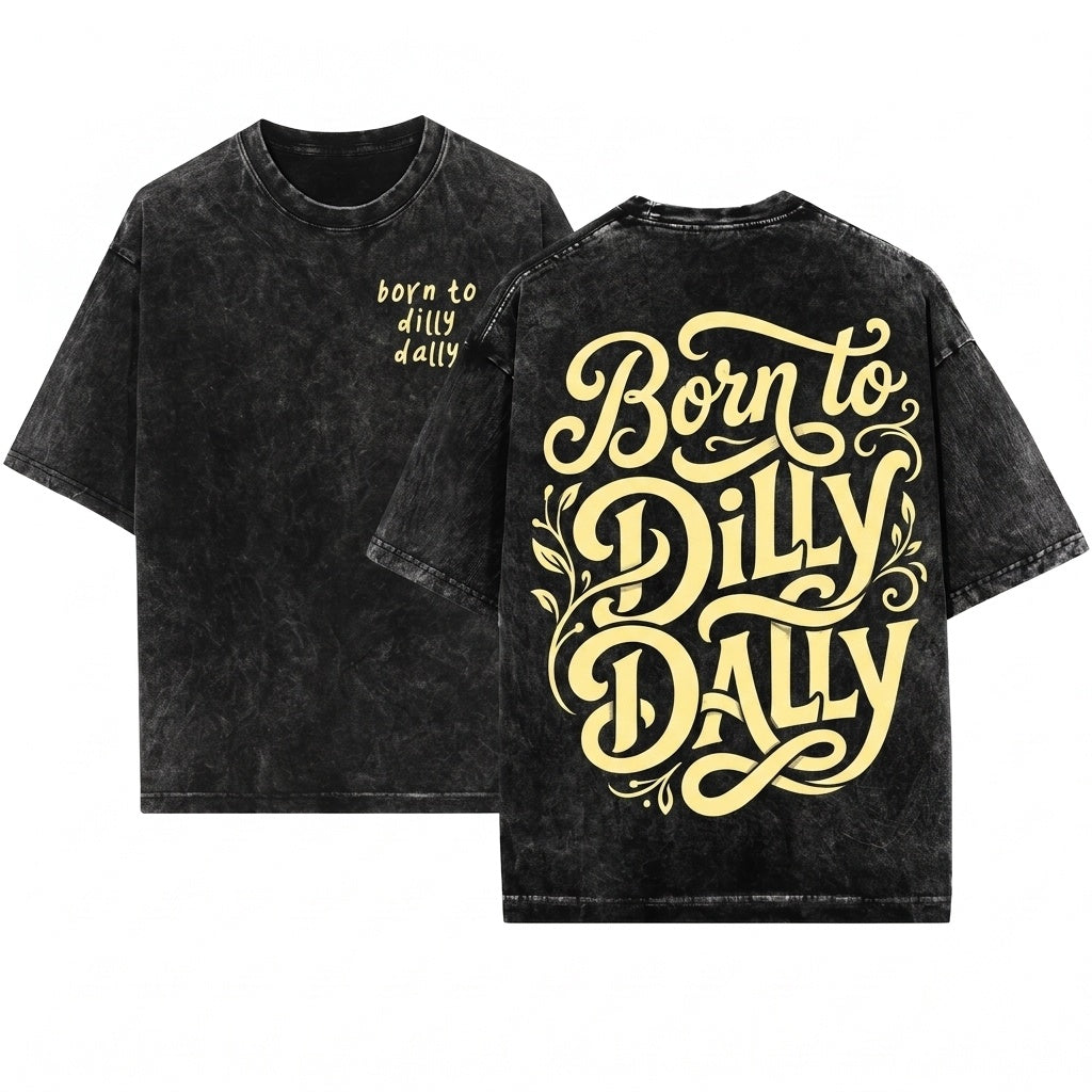 Literally Born To Dilly Dally Funny Adult Humor Graphic Unisex Wash T-Shirt