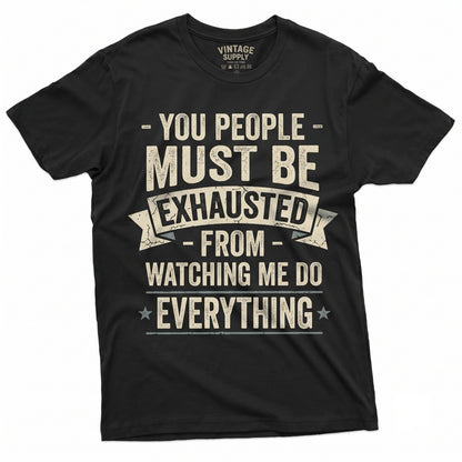 You People Must Be Exhausted Funny Sarcastic Adult Joke Novelty Graphic Unisex TShirt