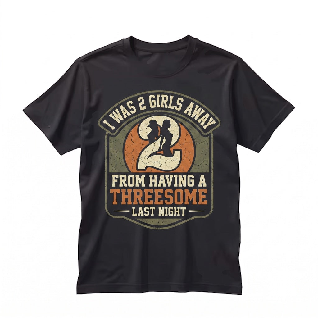 Two Girls Away Funny Single Guy Dating Sarcastic Relationship Humor Novelty Gift Unisex TShirt