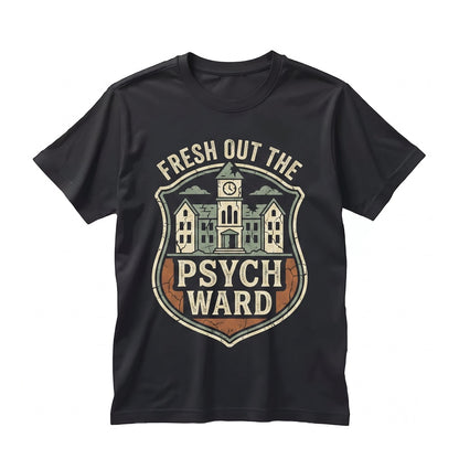 Fresh Out The Psych Ward Funny Cursed Graphic Vintage 90s Style Y2K Gen Z Internet Humor Sarcastic Unisex TShirt