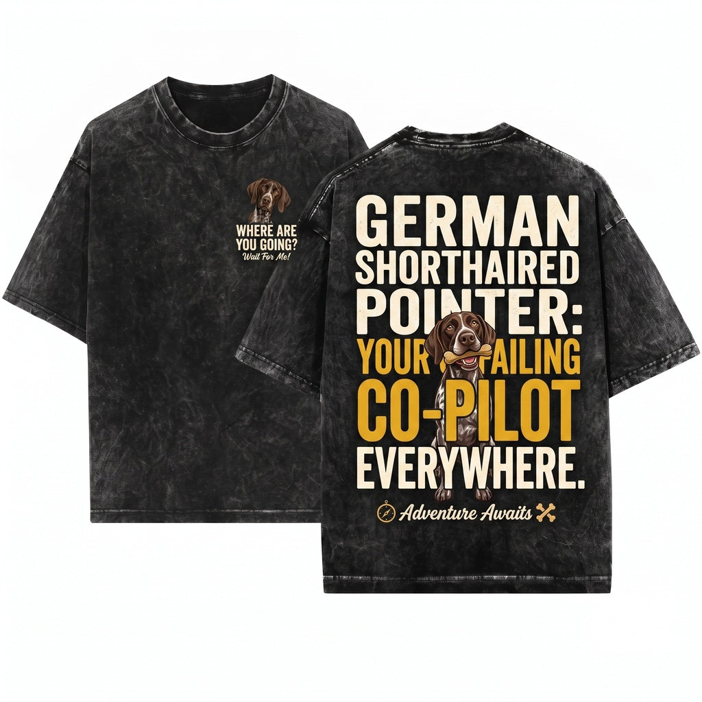 Where Are You Going Funny German Shorthaired Pointer Graphic Apparel Unisex Wash T-Shirt
