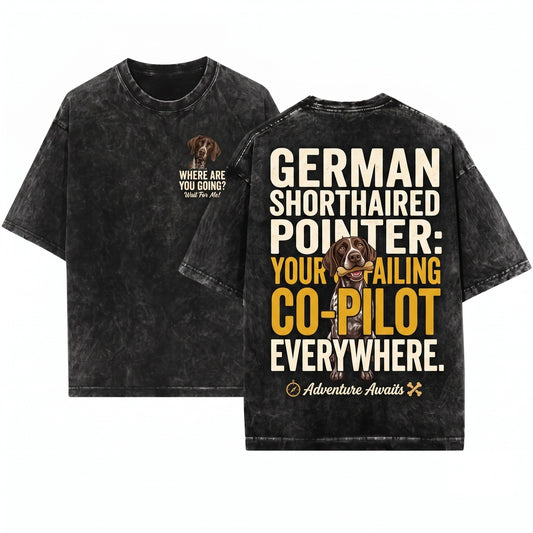 Where Are You Going Funny German Shorthaired Pointer Graphic Apparel Unisex Wash T-Shirt