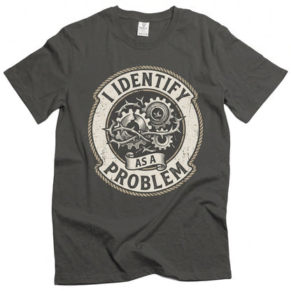 I Identify As A Problem Sarcastic Funny Saying Humorous Birthday Christmas Gifts For Him Her Unisex TShirt