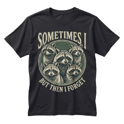 Funny Raccoon Sometimes I Think But Then Forget Graphic Humor Apparel, Unisex TShirt