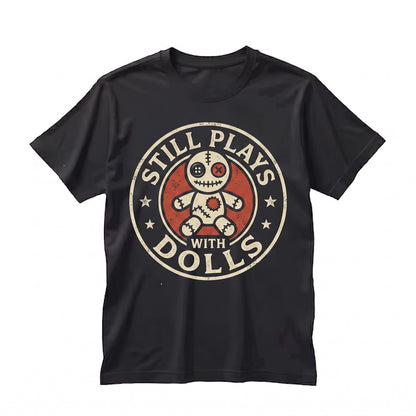 Still Plays With Dolls Sarcastic Voodoo Witchcraft Dark Humor Graphic Laptop Decal Unisex TShirt