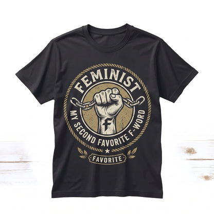 Feminist Is My Second Favorite F-Word Funny Sarcastic Girl Power Graphic Top, Cotton Apparel Unisex TShirt