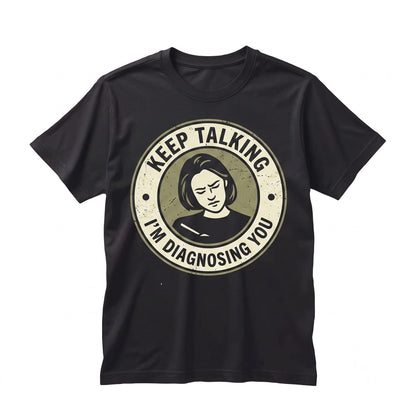 Keep Talking Im Diagnosing You Funny Psychology Mental Health Novelty Coffee Graphic Unisex TShirt
