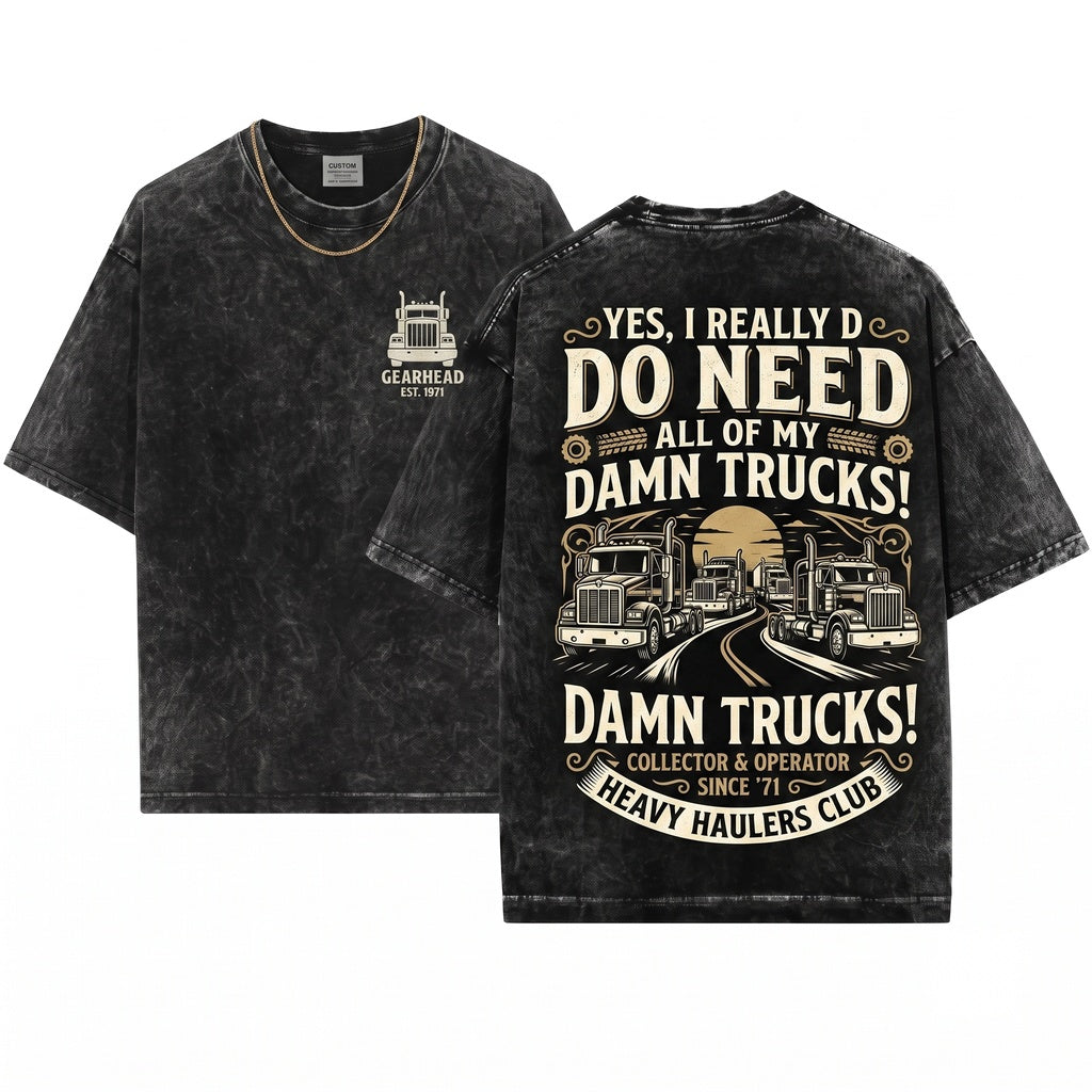 Yes I Really Do Need All These Trucks Funny Retro Lover Gift Unisex Wash T-Shirt