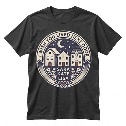 I Wish You Lived Next Door Personalized Best Friend Long Distance Friendship Ceramic Coffee Cup Unisex TShirt