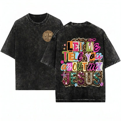 Let Me Tell You About My Jesus Christian Leopard Print Faith Quote Religious Easter Graphic Unisex Wash T-Shirt