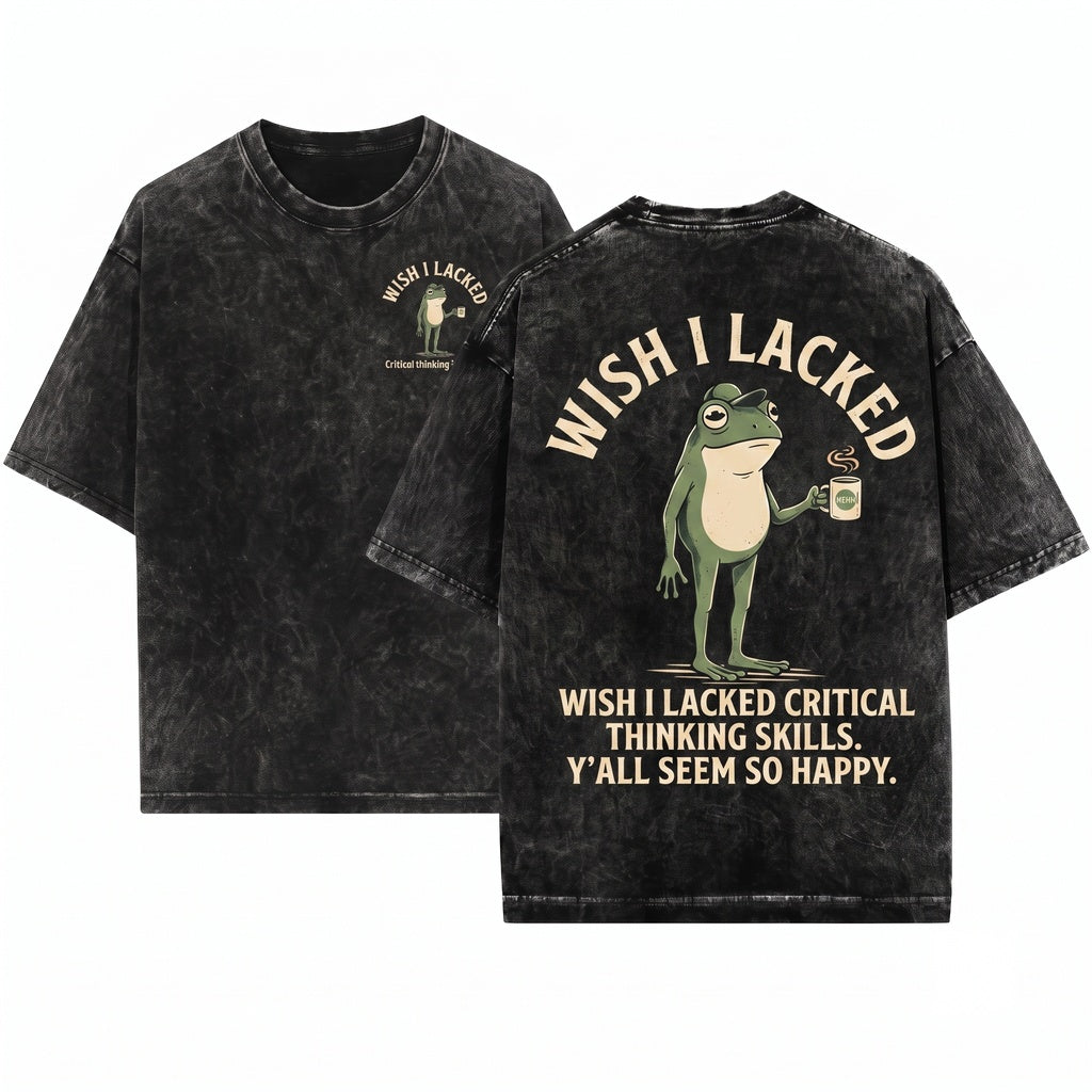 Wish I Lacked Critical Thinking Skills Funny Sarcastic Quote Graphic Unisex Wash T-Shirt