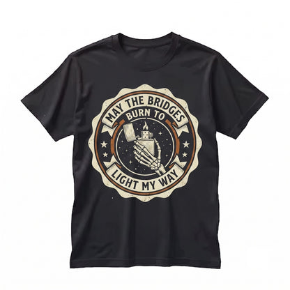 May the Bridges I Burn Light My Way Dark Humor Sarcastic Goth Grunge Aesthetic Spooky Alt Unisex TShirt