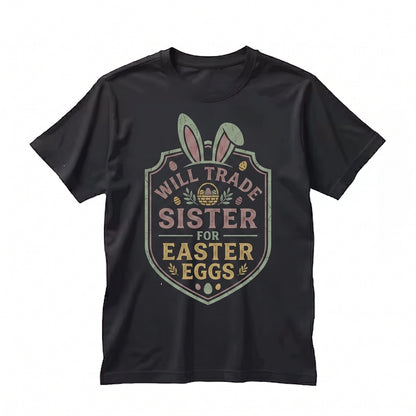 Will Trade Sister For Easter Eggs Funny Bunny Sibling Holiday Gift Boy Womens Unisex TShirt