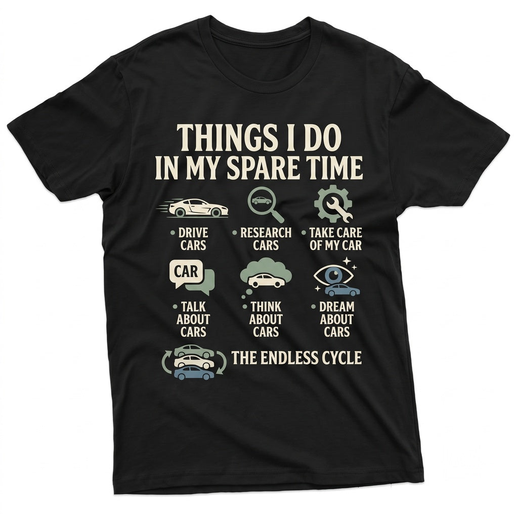 Things I Do In My Spare Time Funny Car Guy Lover Birthday Gift For Husband Men Mechanic Graphic Tee Apparel Unisex TShirt