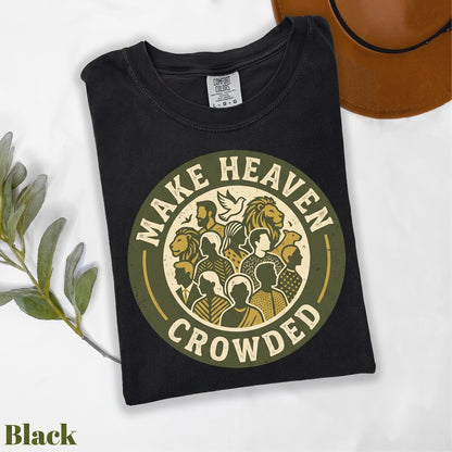 Make Heaven Crowded Christian Jesus Lover Religious Inspirational Faith Gift Unisex TShirt