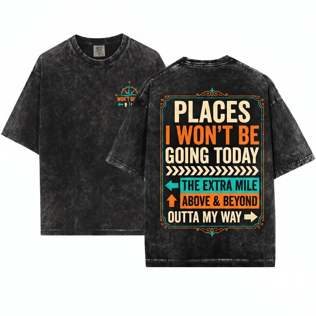 Places I Wont Be Going Today Extra Mile Above And Beyond Funny Sarcastic Work Coworker Gift Unisex Wash T-Shirt