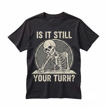 Funny Board Game Lover Humor Graphic Is It Still Your Turn Joke Tabletop Gamer Dice Night Apparel Unisex TShirt