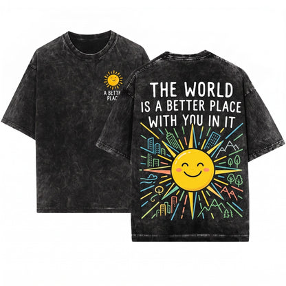 The World Is A Better Place With You In It Positive Affirmation Kindness Teacher Gift Unisex Wash T-Shirt