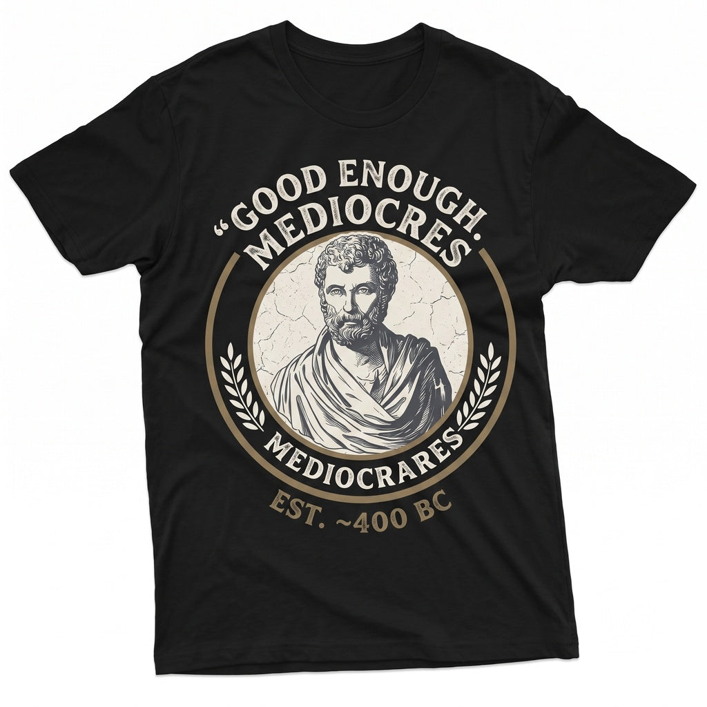 Mediocrates Meh Good Enough Funny Sarcastic Humorous Philosophy Quotes Saying Novelty Unisex TShirt