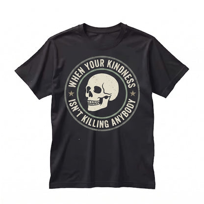 Funny When Your Kindness Isnt Killing Anybody Skeleton Humorous Saying Halloween Gift For Him Her Unisex TShirt