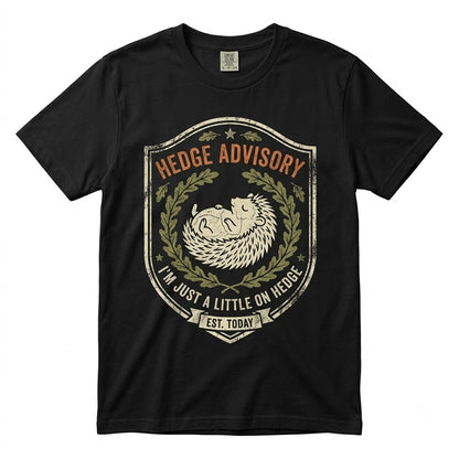 Funny Hedgehog Little On Hedge Today Cute Woodland Animal Pun Humor Graphic Gift Unisex TShirt