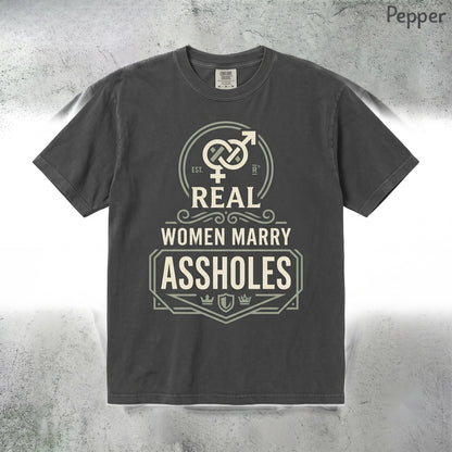 Real Women Marry Assholes Sarcastic Marriage Humor Funny Wife Gift Novelty Graphic Apparel Unisex TShirt