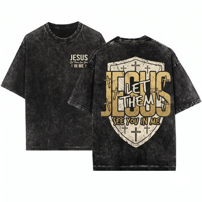 Jesus Let Them See You In Me Christian Faith Gospel Unisex Wash T-Shirt