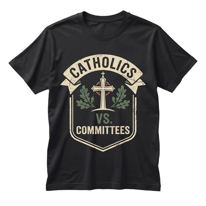 Catholics vs Committees Funny Church Parish Life Humor Gift for Men Women Unisex TShirt