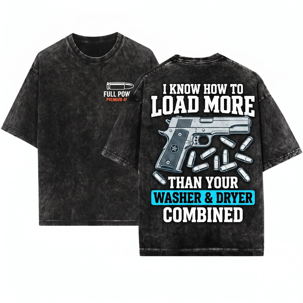 I Know How To Load More Than A Washer Dryer Funny Gun Firearm Enthusiast Gift Unisex Wash T-Shirt