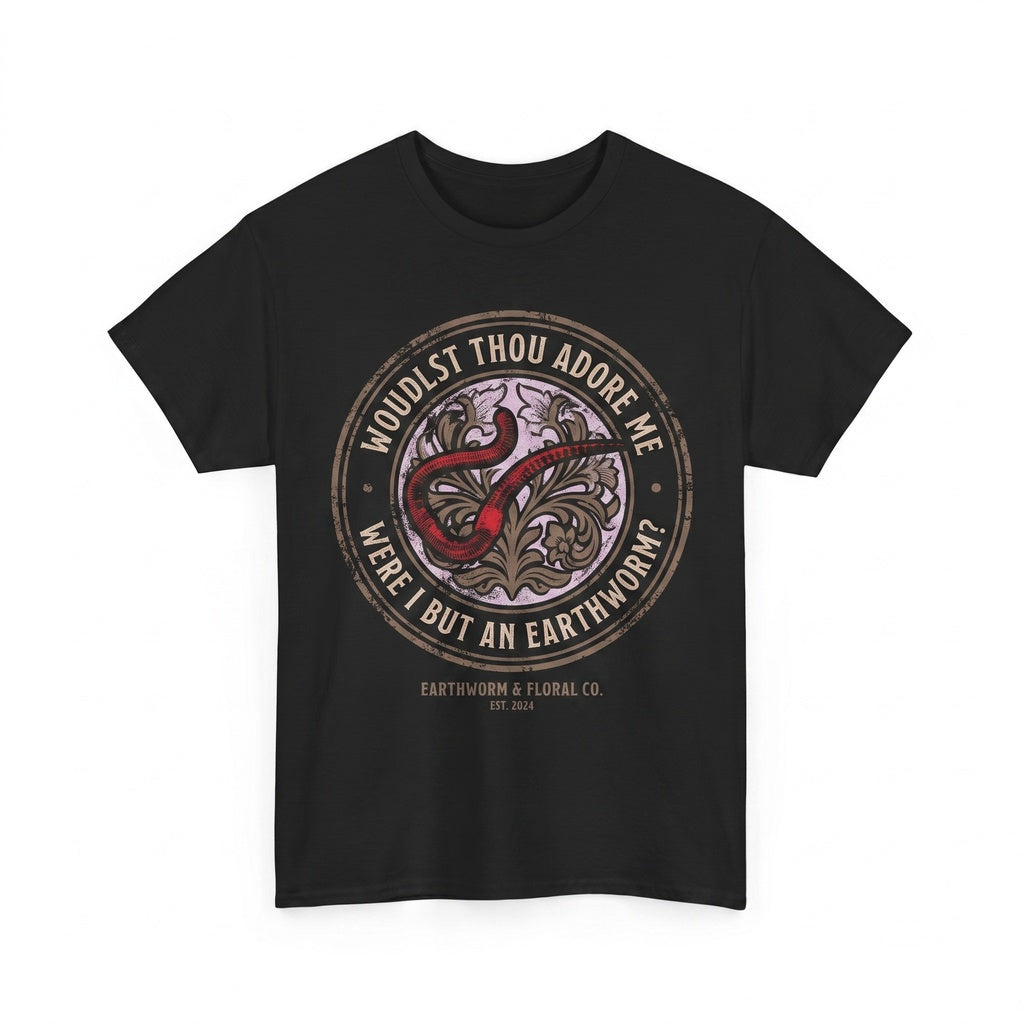 Wouldst Thou Still Adore Me Were I But An Earthworm Funny Japanese Graphic Humor Novelty Cotton Apparel Unisex TShirt