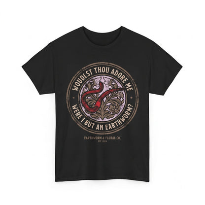 Wouldst Thou Still Adore Me Were I But An Earthworm Funny Japanese Graphic Humor Novelty Cotton Apparel Unisex TShirt