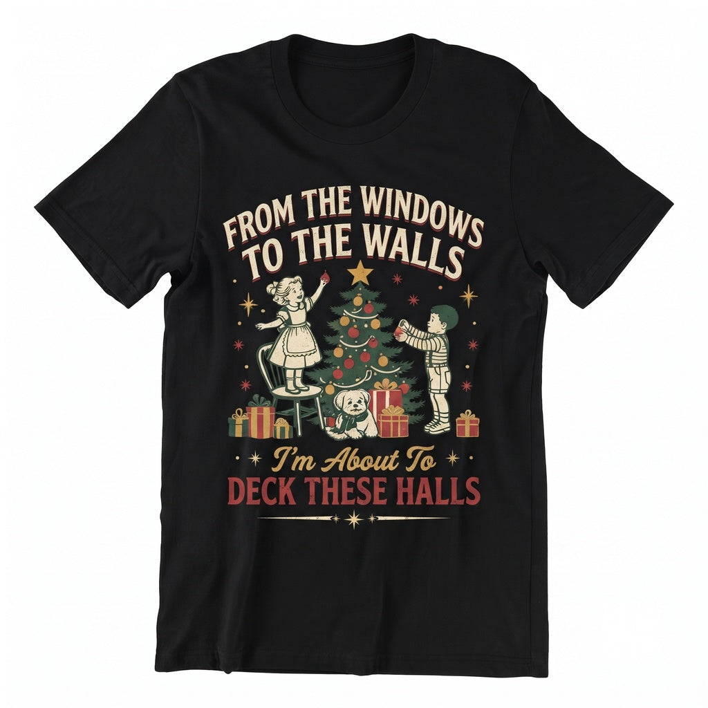 From The Windows To The Walls IM About To Deck These Halls Funny Christmas Holiday Cheer Unisex TShirt