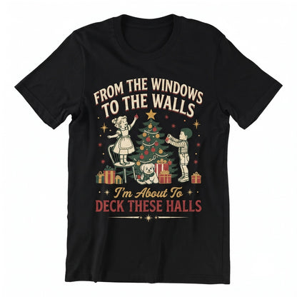 From The Windows To The Walls IM About To Deck These Halls Funny Christmas Holiday Cheer Unisex TShirt