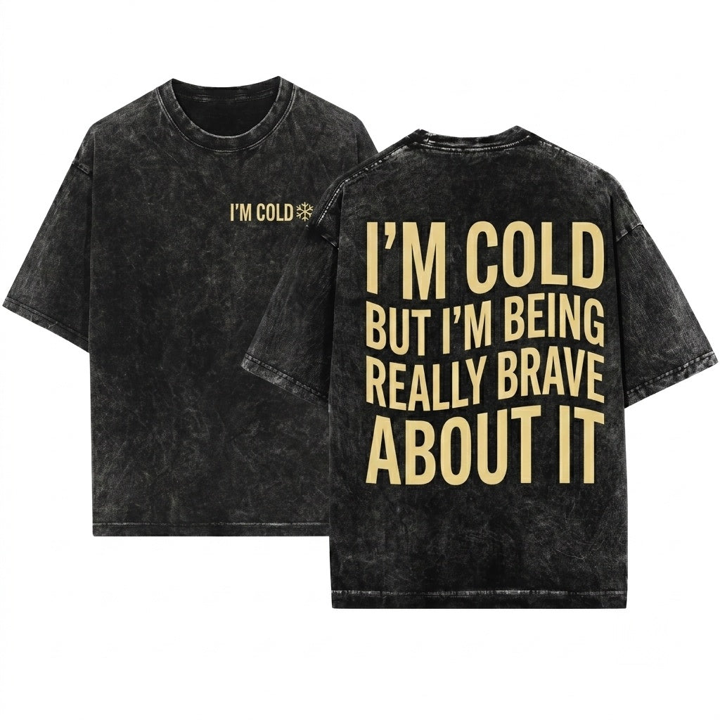 Im Cold But Being Really Brave About It Funny Weather Introvert Winter Quote Cozy Graphic Unisex Wash T-Shirt