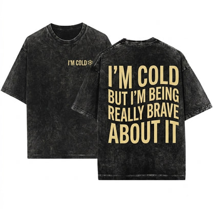 Im Cold But Being Really Brave About It Funny Weather Introvert Winter Quote Cozy Graphic Unisex Wash T-Shirt