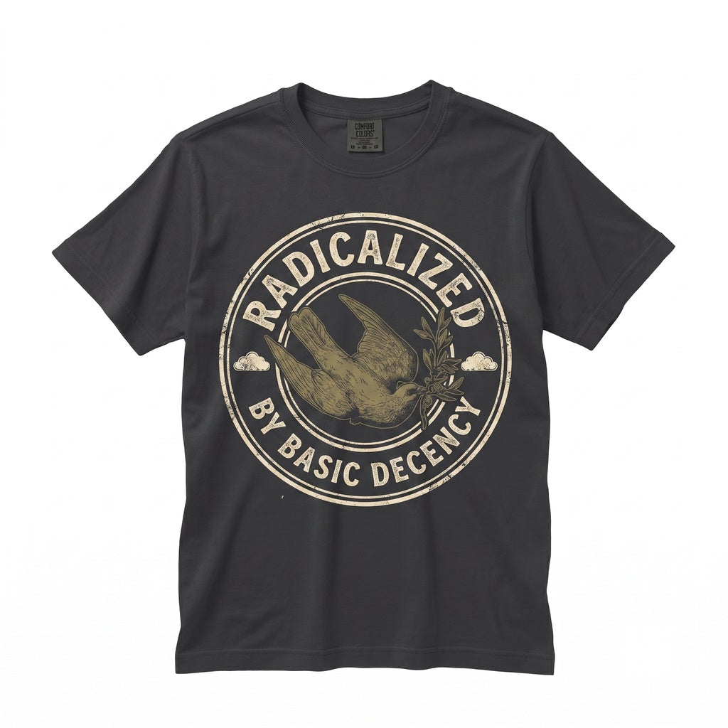 Radicalized By Basic Decency Dove Peace Activist Protest Graphic Unisex TShirt