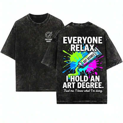 Everyone Relax I Have An Art Degree Funny Sarcastic Painter Humor Lover Gift Unisex Wash T-Shirt