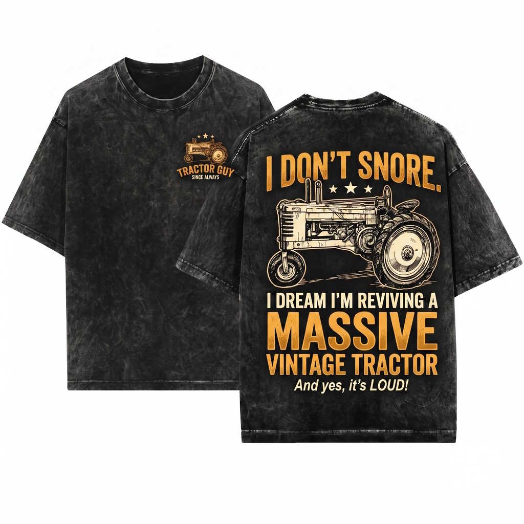 I Dont Snore Dream Of Being A Tractor Funny Farmer Graphic Birthday Gift Unisex Wash T-Shirt
