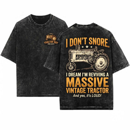 I Dont Snore Dream Of Being A Tractor Funny Farmer Graphic Birthday Gift Unisex Wash T-Shirt
