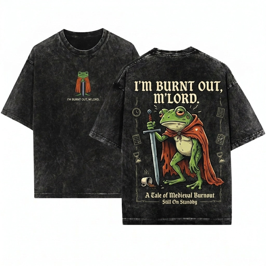 Im Burnt Out MLord Funny Knight Frog Embroidered 1717 DnD Nerd Renaissance Faire Gift Unisex Wash T-Shirt