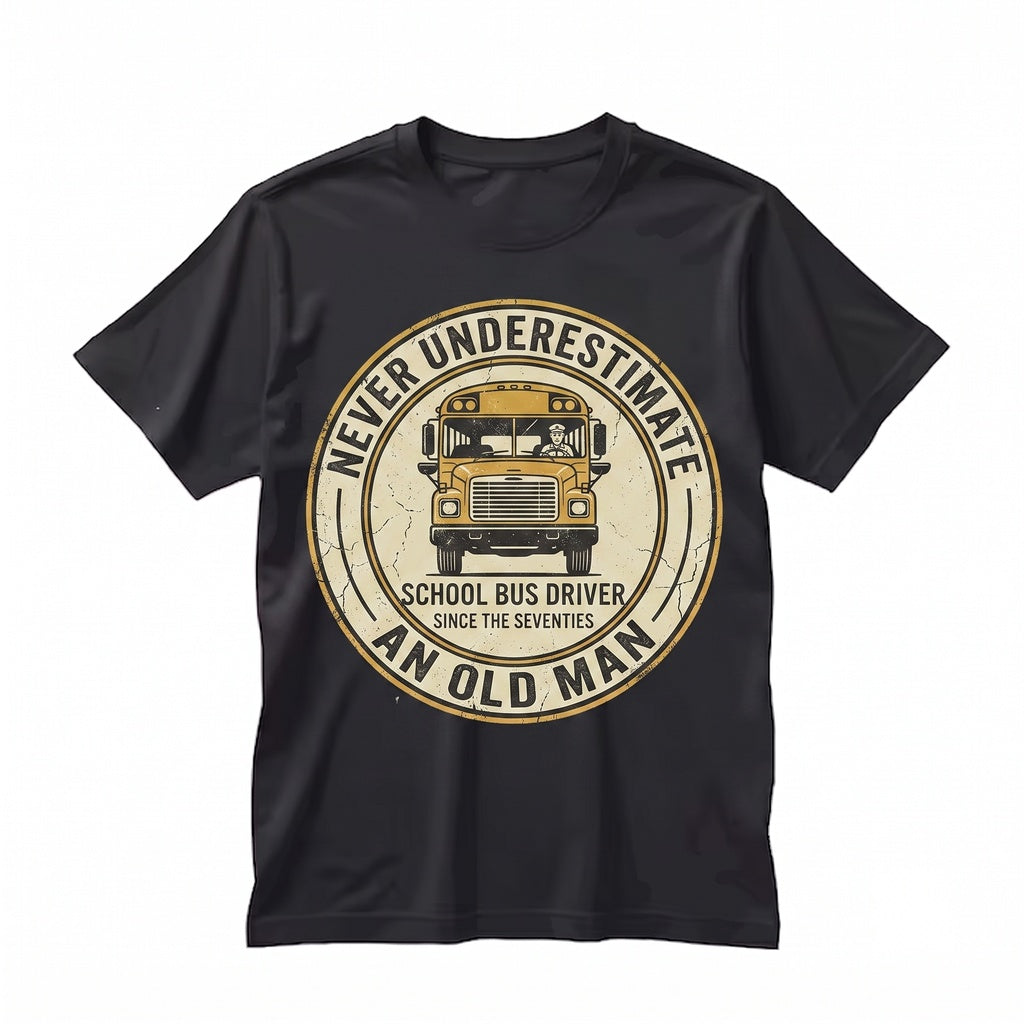 Never Underestimate An Old Man Who Still Drives A School Bus Funny Driver Gift Unisex TShirt