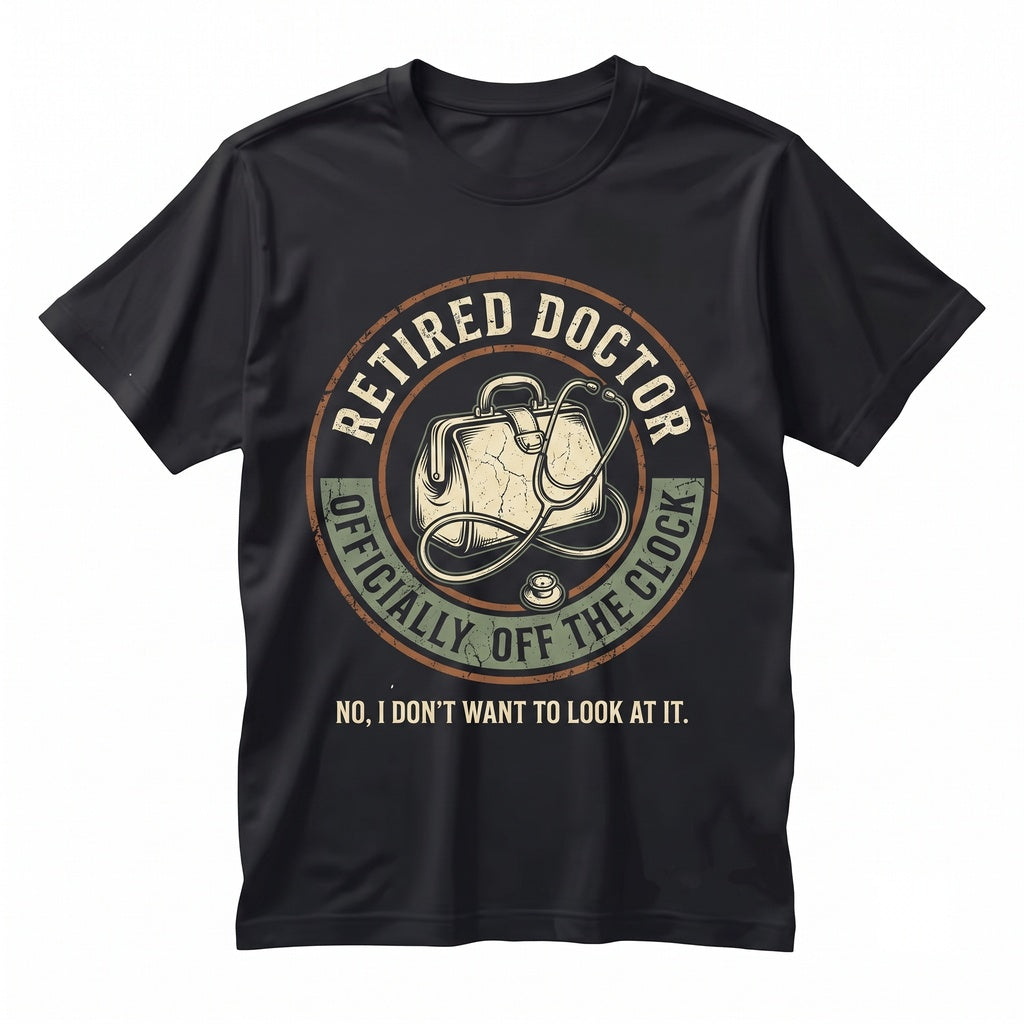 Funny Retired Doctor I Don’t Want to Look At It Sarcastic Medical Retirement Gift Graphic Novelty Unisex TShirt